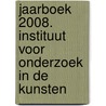 Jaarboek 2008. Instituut voor Onderzoek in de Kunsten by Ivok
