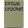 Circus Crocket door Steven De Keyser