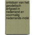 Ontstaan van het Geodetisch Erfgoed in Nederland en voormalig Nederlands-Indië