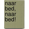 Naar bed, Naar bed! by Umm Naïm