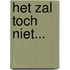 Het zal toch niet...