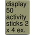 Display 50 activity sticks 2 x 4 ex.