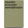 Waarden W(o)orden Werkelijkheden by Wiljan Hendrikx