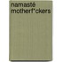 Namasté motherf*ckers