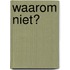Waarom niet?