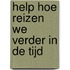Help hoe reizen we verder in de tijd