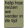 Help hoe reizen we verder in de tijd by Larry Hayes