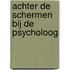 Achter de schermen bij de psycholoog