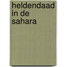 Heldendaad in de Sahara door Eddy van der Ley