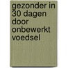 Gezonder in 30 dagen door onbewerkt voedsel by Johannes Cullberg