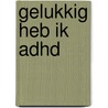 Gelukkig heb ik ADHD by Rachel John