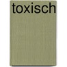 Toxisch door Charlotte Fox Weber