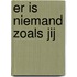 Er is niemand zoals jij