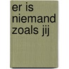 Er is niemand zoals jij door Anne de Bruijn