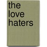 The Love Haters door Katherine Center