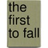 The First to Fall
