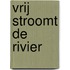 Vrij stroomt de rivier