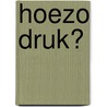 Hoezo druk? by Tine de Betue