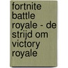 Fortnite Battle Royale - De strijd om Victory Royale by Mathias Lavorel