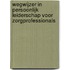 Wegwijzer in Persoonlijk leiderschap voor zorgprofessionals