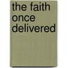 The Faith Once Delivered door Zacarias M.