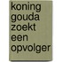 Koning Gouda zoekt een opvolger