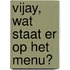 Vijay, wat staat er op het menu?