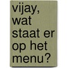 Vijay, wat staat er op het menu? door Vijay Kumar