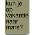 Kun je op vakantie naar Mars?