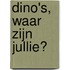 Dino's, waar zijn jullie?