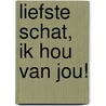 Liefste schat, ik hou van jou! by Katja Reider