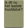 Is dit nu het laatste hoofdstuk? door Selina Hofman