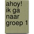 Ahoy! Ik ga naar groep 1