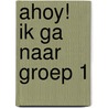 Ahoy! Ik ga naar groep 1 by Sera Business Design