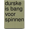 Durske is bang voor spinnen door Marja Verboket