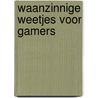 Waanzinnige weetjes voor gamers by BjÖRn Rohwer