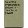 Pokémon avonturen in stripvorm - Pikachu in gevaar door Onbekend