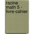Racine Math 5 - livre-cahier
