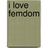 I love Femdom