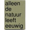 Alleen de Natuur Leeft Eeuwig by Lancar Ida-Bagus