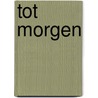 Tot morgen door Stéphanie ten Kate