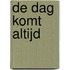 De dag komt altijd