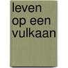Leven op een vulkaan by Ulbe Bosma