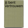 Jij bent vertrouwen door Anne Blouw