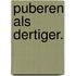 Puberen als dertiger.