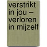 Verstrikt in jou – verloren in mijzelf door Kristel van den Berg
