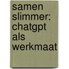 Samen Slimmer: ChatGPT als Werkmaat by Ron Koster