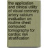 The application and clinical utility of visual coronary artery calcium evaluation on routine chest computed tomography for cardiac risk stratification