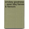Smokey Goodness - Asian BBQ Flames & Flavours door Jord Althuizen