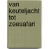 Van keuteljacht tot zeesafari